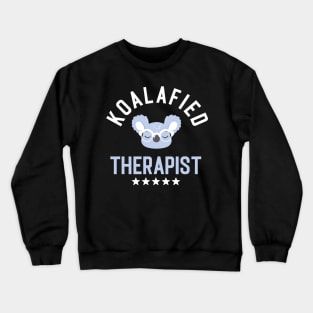 Koalafied Therapist - Funny Gift Idea for Therapists Crewneck Sweatshirt